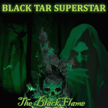 Black Tar Superstar : The black flame